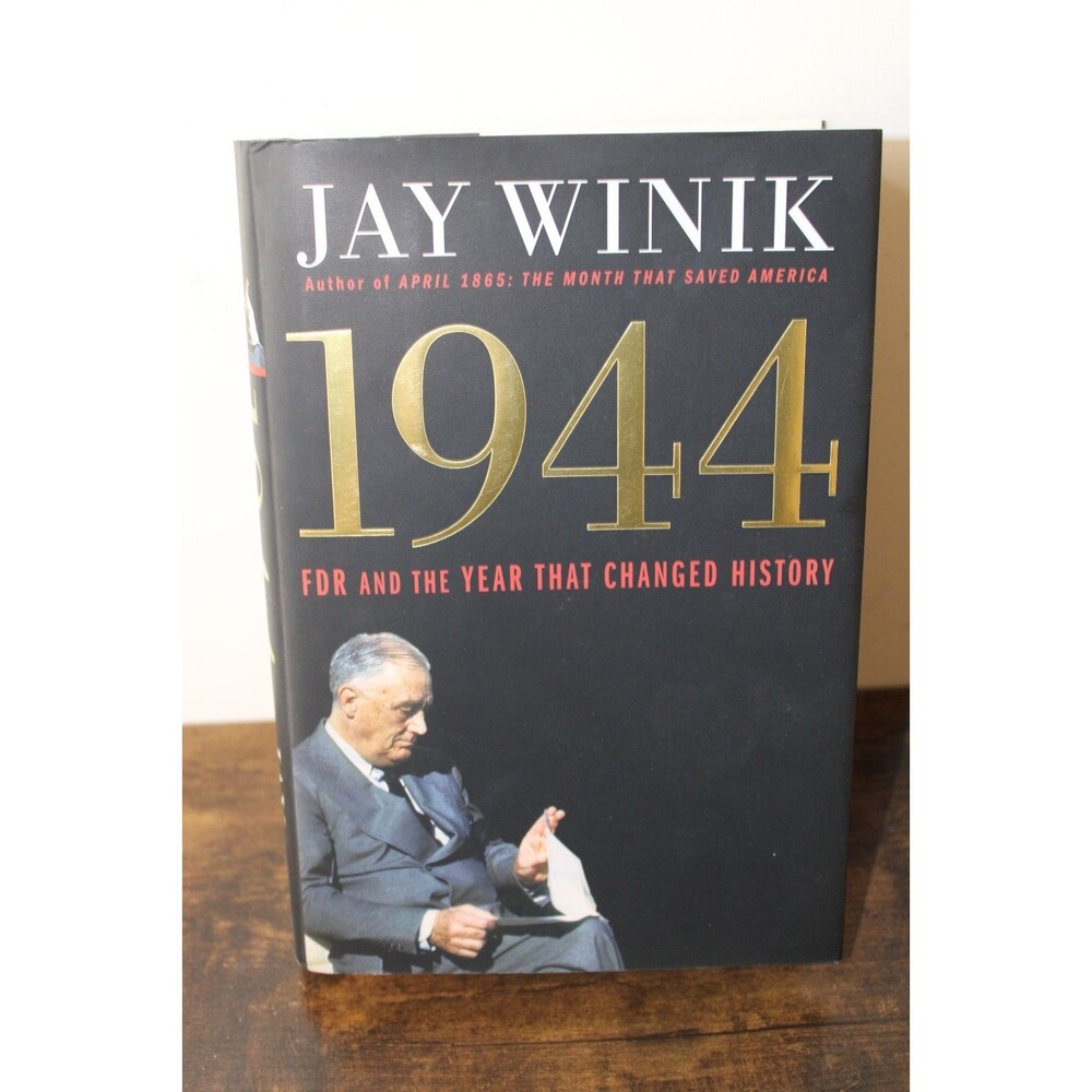 1944 : FDR and the Year That Changed History by Jay Wink HC DJ 2015